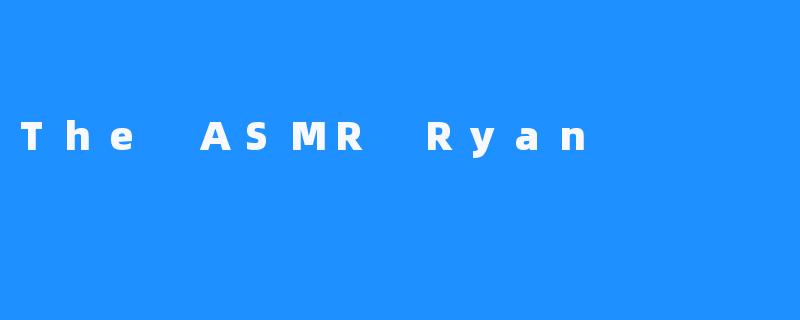 The ASMR Ryan